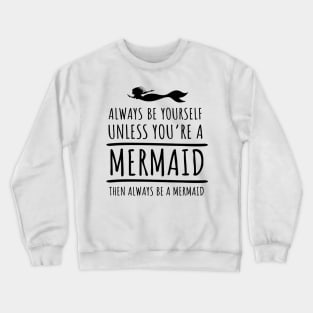 'Always Be a Mermaid' Amazing Mermaids Gift Crewneck Sweatshirt